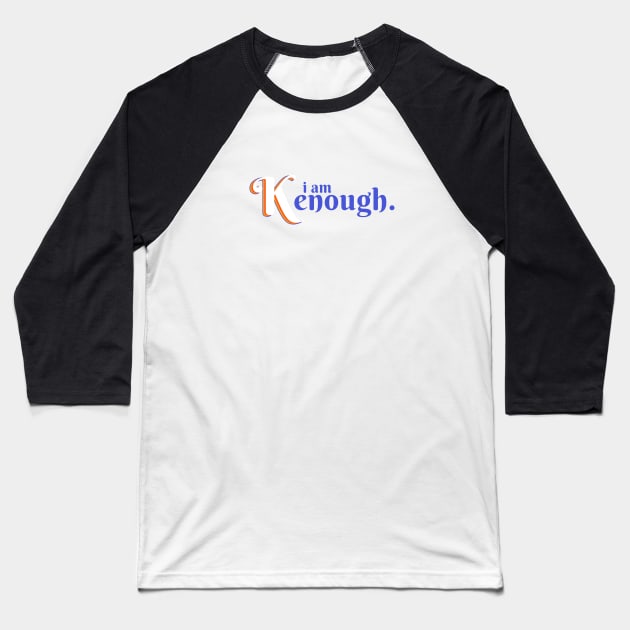I am kenough I am enough Baseball T-Shirt by hippohost